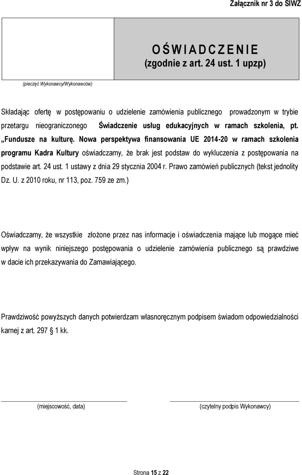 szkolenia, pt. Fundusze na kulturę. Nowa perspektywa finansowania UE 2014-20 w ramach szkolenia programu Kadra Kultury oświadczamy, że brak jest podstaw do wykluczenia z postępowania na podstawie art.