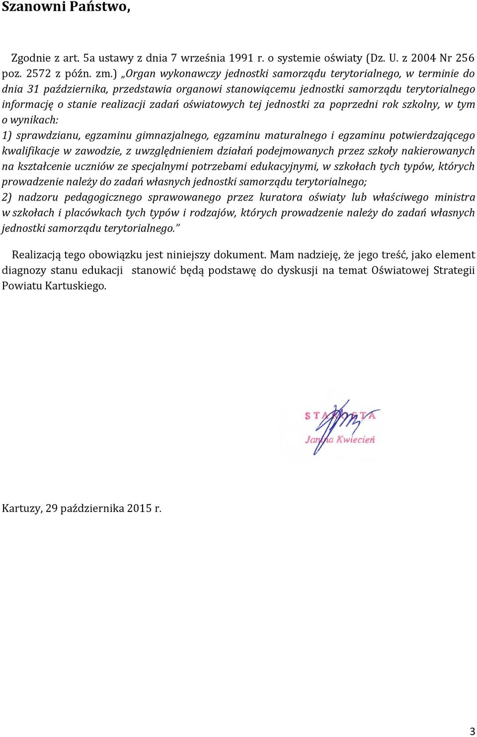 oświatowych tej jednostki za poprzedni rok szkolny, w tym o wynikach: 1) sprawdzianu, egzaminu gimnazjalnego, egzaminu maturalnego i egzaminu potwierdzającego kwalifikacje w zawodzie, z