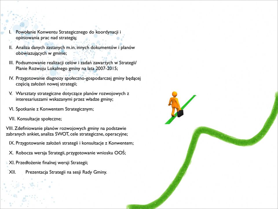 Przygotowanie diagnozy społeczno-gospodarczej gminy będącej częścią założeń nowej strategii; V.