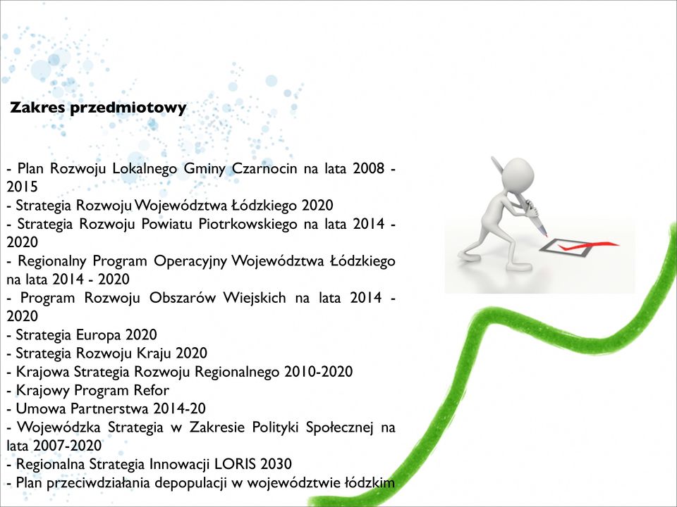 Strategia Europa 2020 - Strategia Rozwoju Kraju 2020 - Krajowa Strategia Rozwoju Regionalnego 2010-2020 - Krajowy Program Refor - Umowa Partnerstwa 2014-20 -