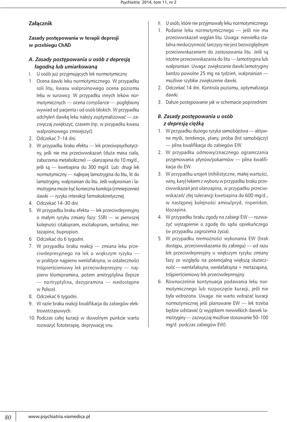 W przypadku innych leków normotymicznych ocena compliance pogłębiony wywiad od pacjenta i od osób bliskich. W przypadku odchyleń dawkę leku należy zoptymalizować zazwyczaj zwiększyć, czasem (np.