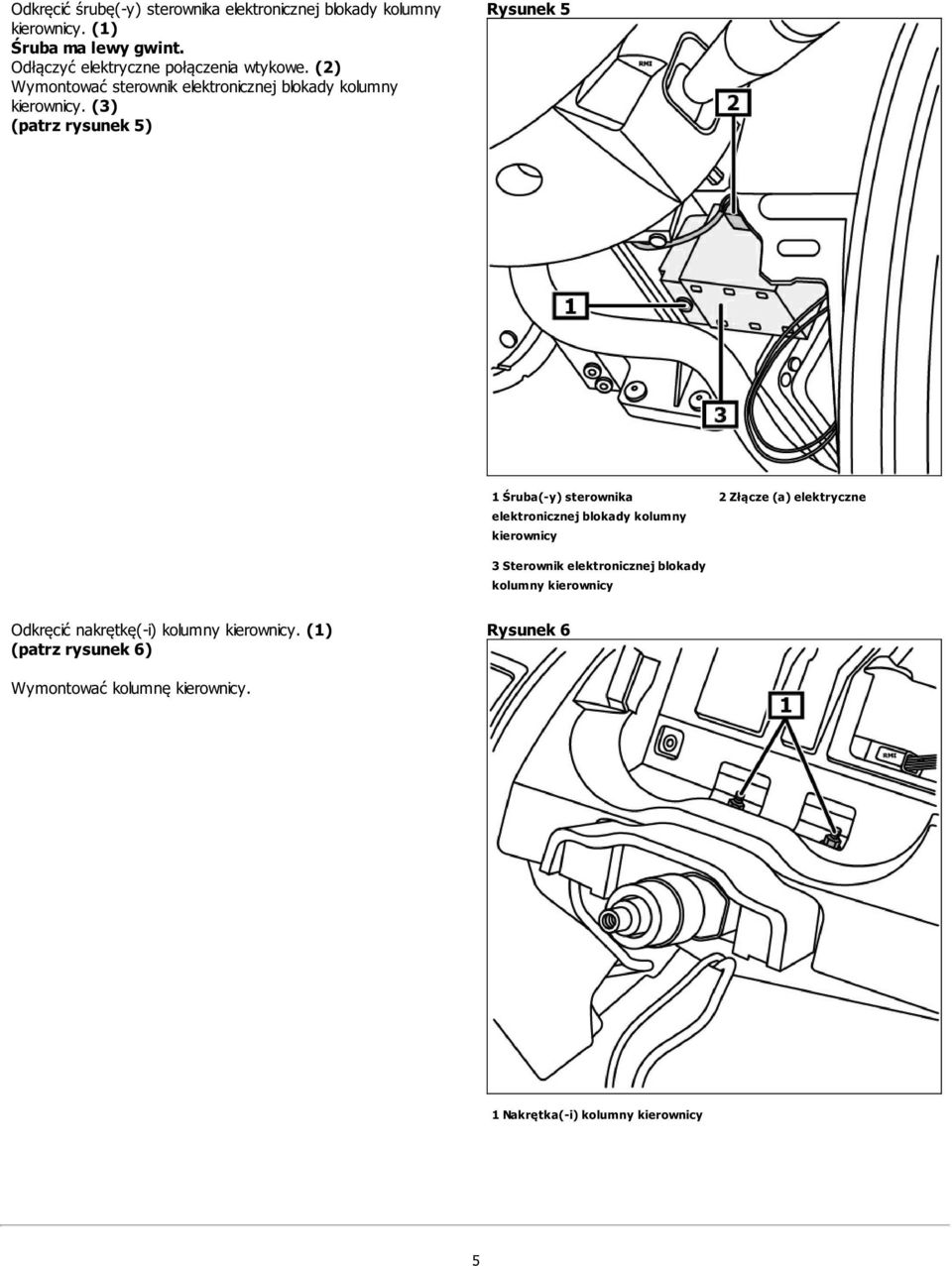 (3) (patrz rysunek 5) Rysunek 5 1 Śruba(-y) sterownika elektronicznej blokady kolumny kierownicy 2 Złącze (a) elektryczne 3