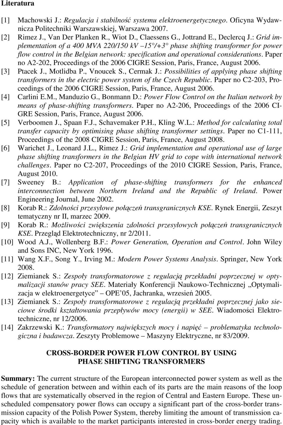 Paper no A2-202, Proceedings of the 2006 CIGRE Session, Paris, France, August 2006. [3] Ptacek J., Motlidba P., Vnoucek S., Cermak J.