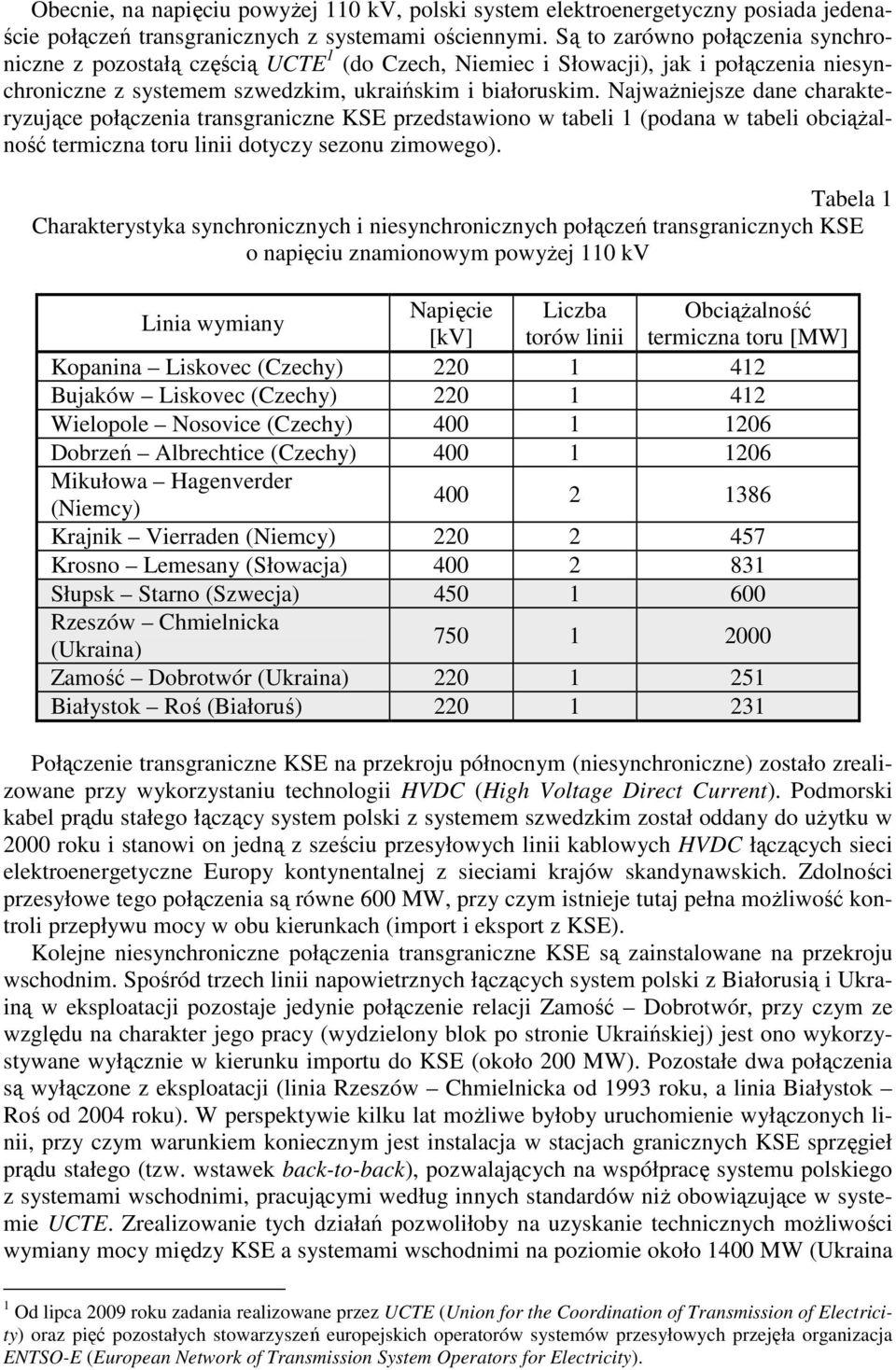 NajwaŜniejsze dane charakteryzujące połączenia transgraniczne KSE przedstawiono w tabeli 1 (podana w tabeli obciąŝalność termiczna toru linii dotyczy sezonu zimowego).