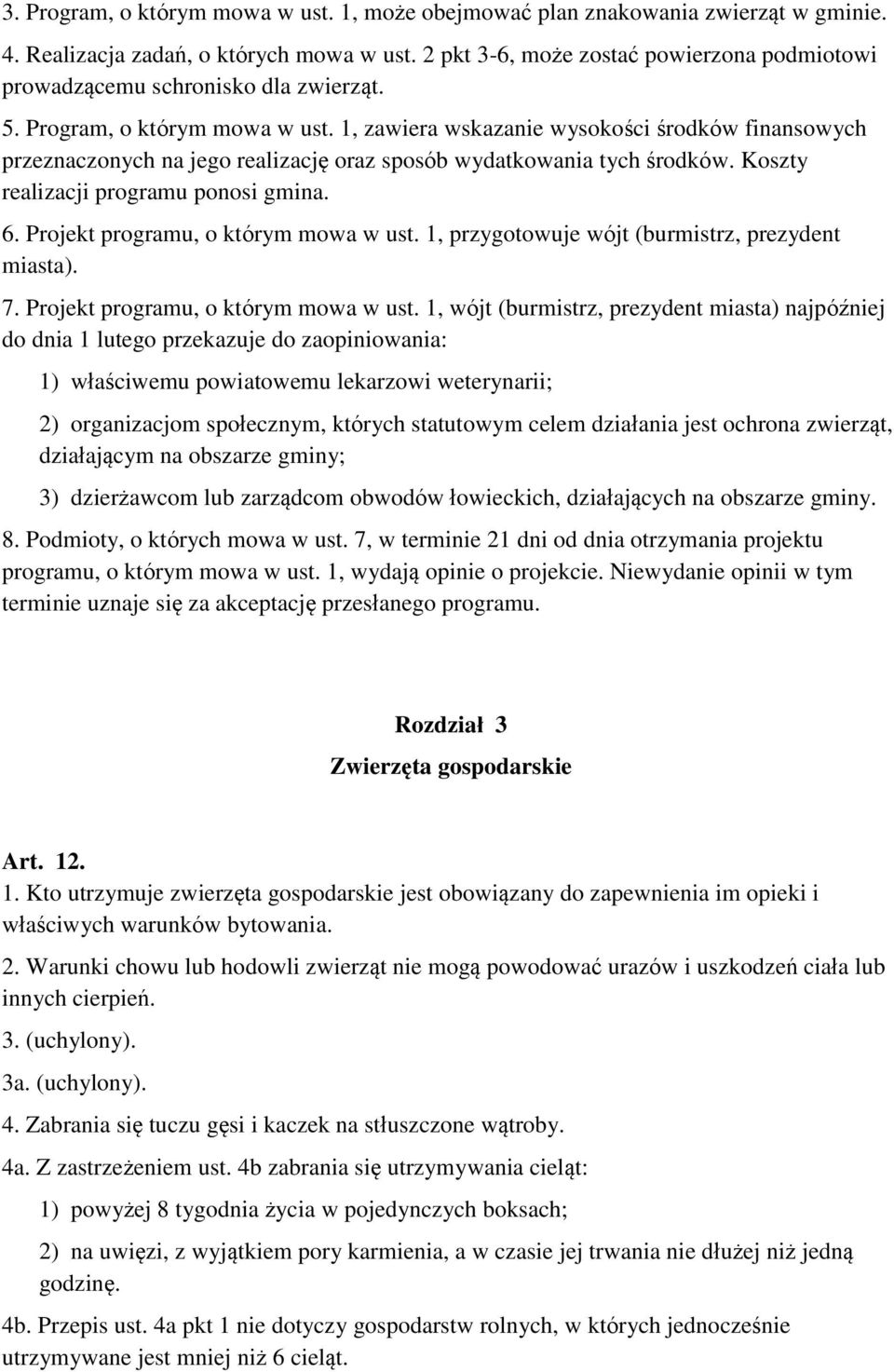 1, zawiera wskazanie wysokości środków finansowych przeznaczonych na jego realizację oraz sposób wydatkowania tych środków. Koszty realizacji programu ponosi gmina. 6.