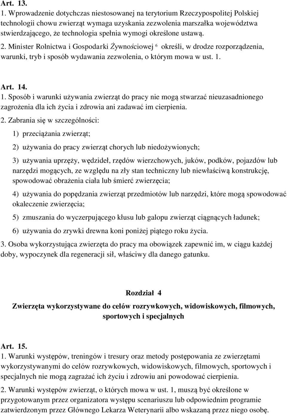 wymogi określone ustawą. 2. Minister Rolnictwa i Gospodarki Żywnościowej 6 określi, w drodze rozporządzenia, warunki, tryb i sposób wydawania zezwolenia, o którym mowa w ust. 1.