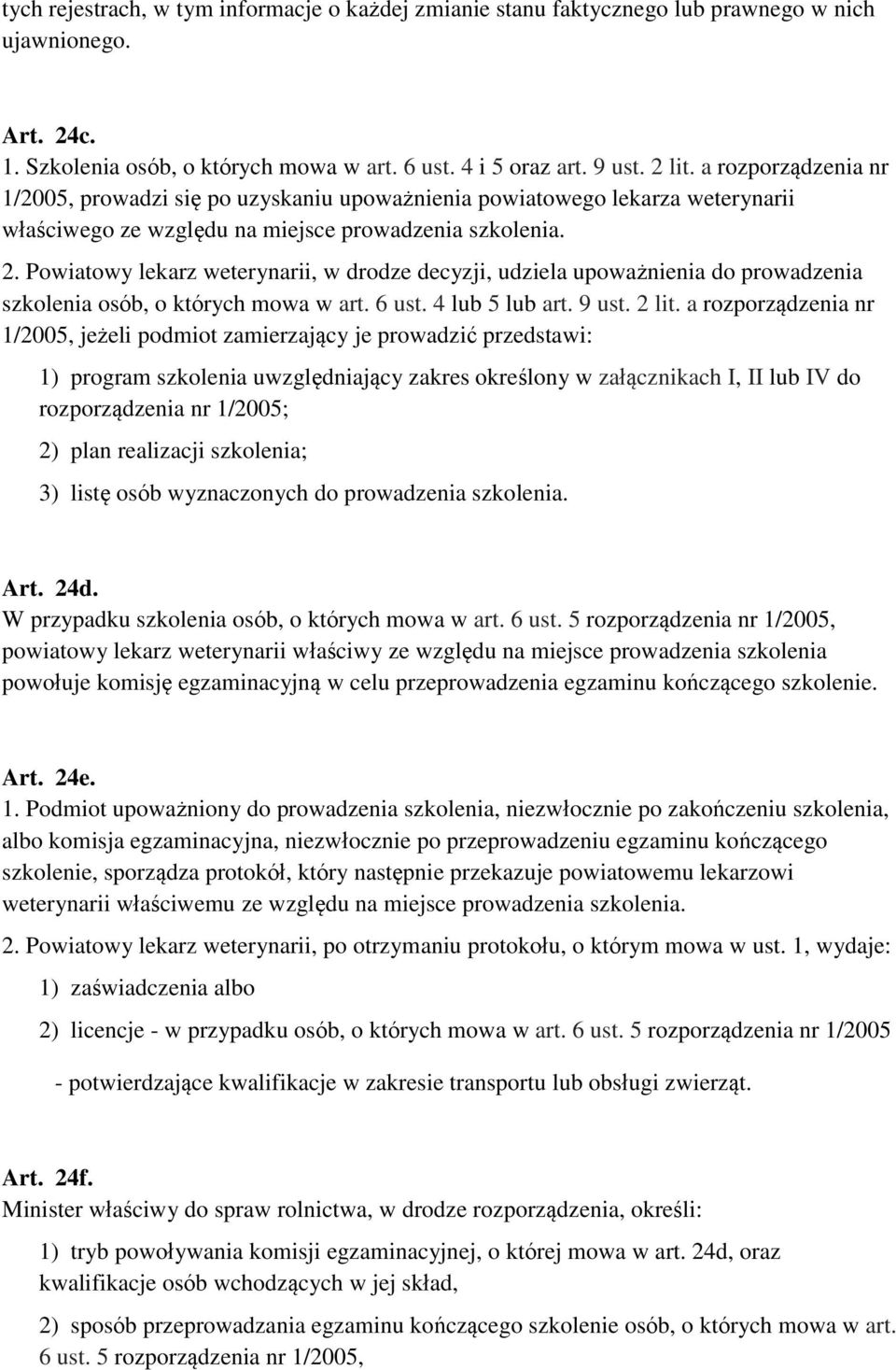 Powiatowy lekarz weterynarii, w drodze decyzji, udziela upoważnienia do prowadzenia szkolenia osób, o których mowa w art. 6 ust. 4 lub 5 lub art. 9 ust. 2 lit.