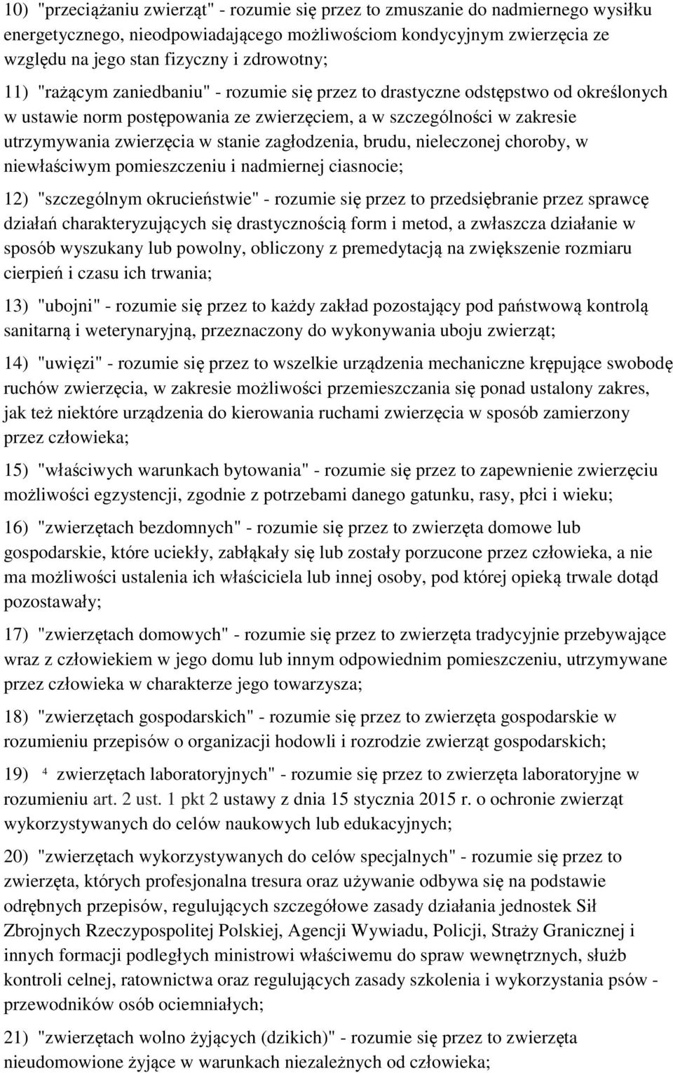 stanie zagłodzenia, brudu, nieleczonej choroby, w niewłaściwym pomieszczeniu i nadmiernej ciasnocie; 12) "szczególnym okrucieństwie" - rozumie się przez to przedsiębranie przez sprawcę działań
