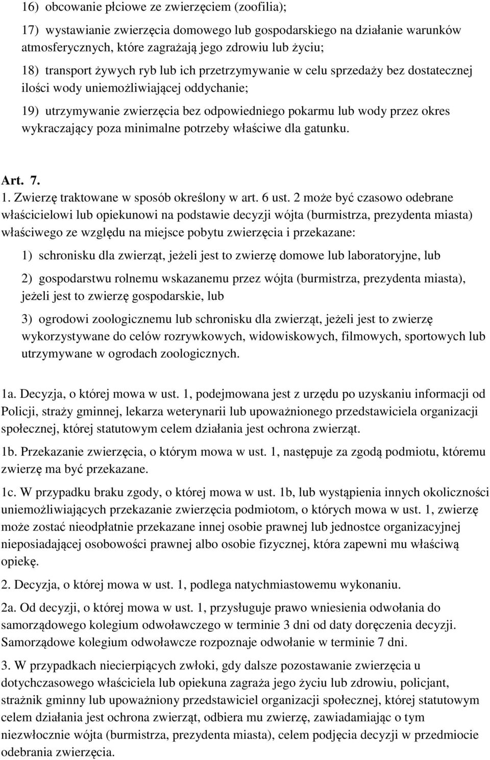 poza minimalne potrzeby właściwe dla gatunku. Art. 7. 1. Zwierzę traktowane w sposób określony w art. 6 ust.