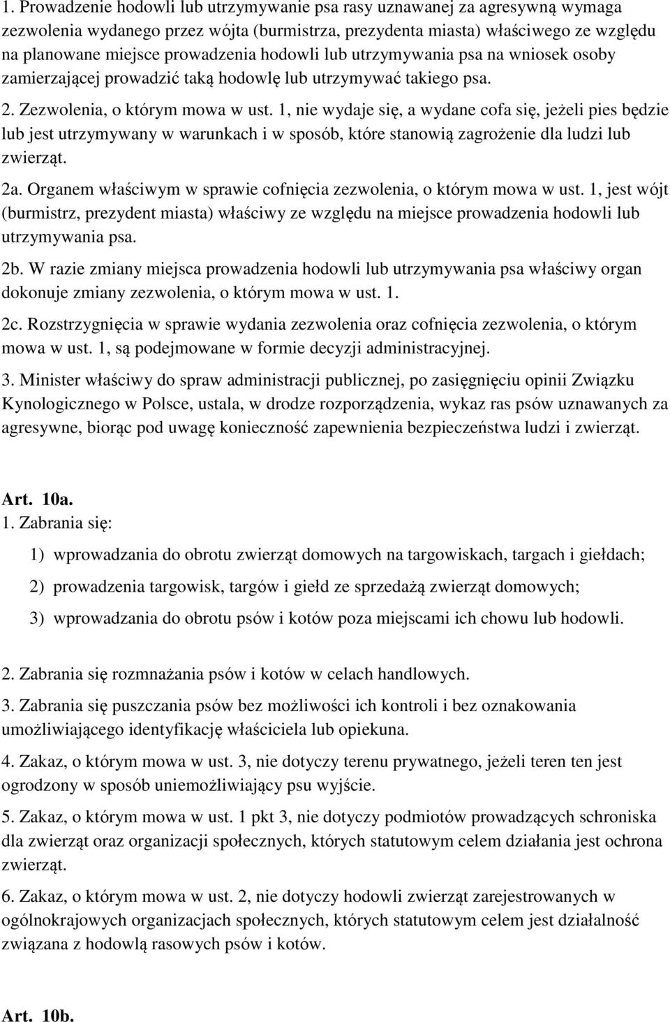 1, nie wydaje się, a wydane cofa się, jeżeli pies będzie lub jest utrzymywany w warunkach i w sposób, które stanowią zagrożenie dla ludzi lub zwierząt. 2a.