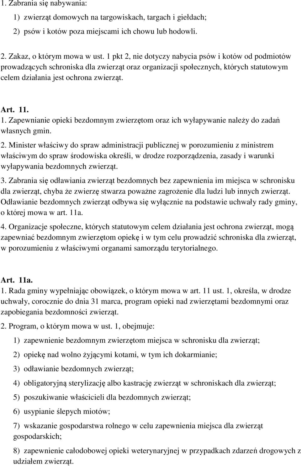 . 1. Zapewnianie opieki bezdomnym zwierzętom oraz ich wyłapywanie należy do zadań własnych gmin. 2.