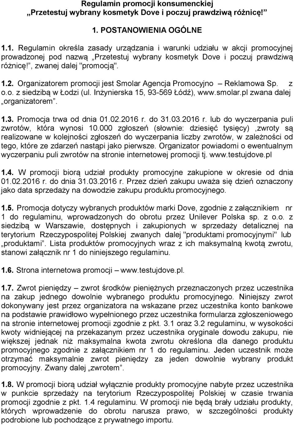 , zwanej dalej "promocją". 1.2. Organizatorem promocji jest Smolar Agencja Promocyjno Reklamowa Sp. z o.o. z siedzibą w Łodzi (ul. Inżynierska 15, 93-569 Łódź), www.smolar.