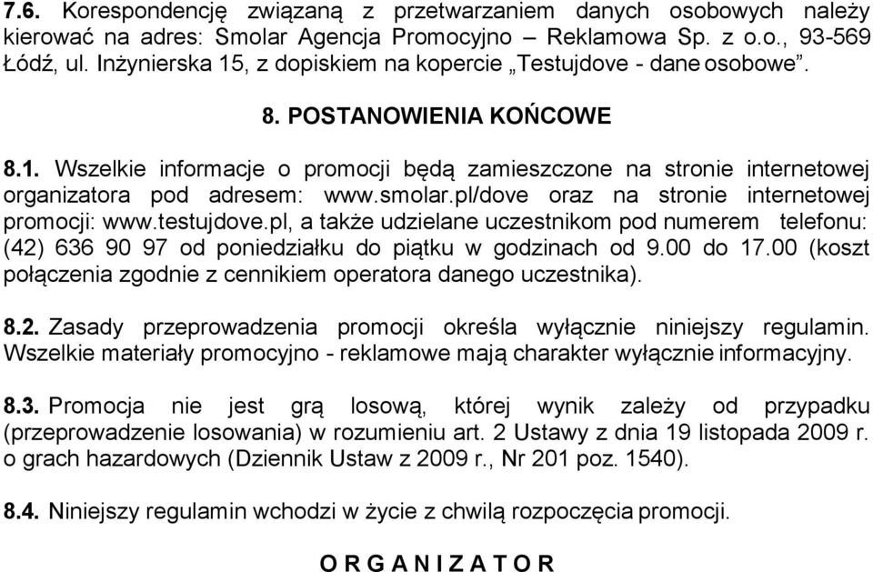 smolar.pl/dove oraz na stronie internetowej promocji: www.testujdove.pl, a także udzielane uczestnikom pod numerem telefonu: (42) 636 90 97 od poniedziałku do piątku w godzinach od 9.00 do 17.