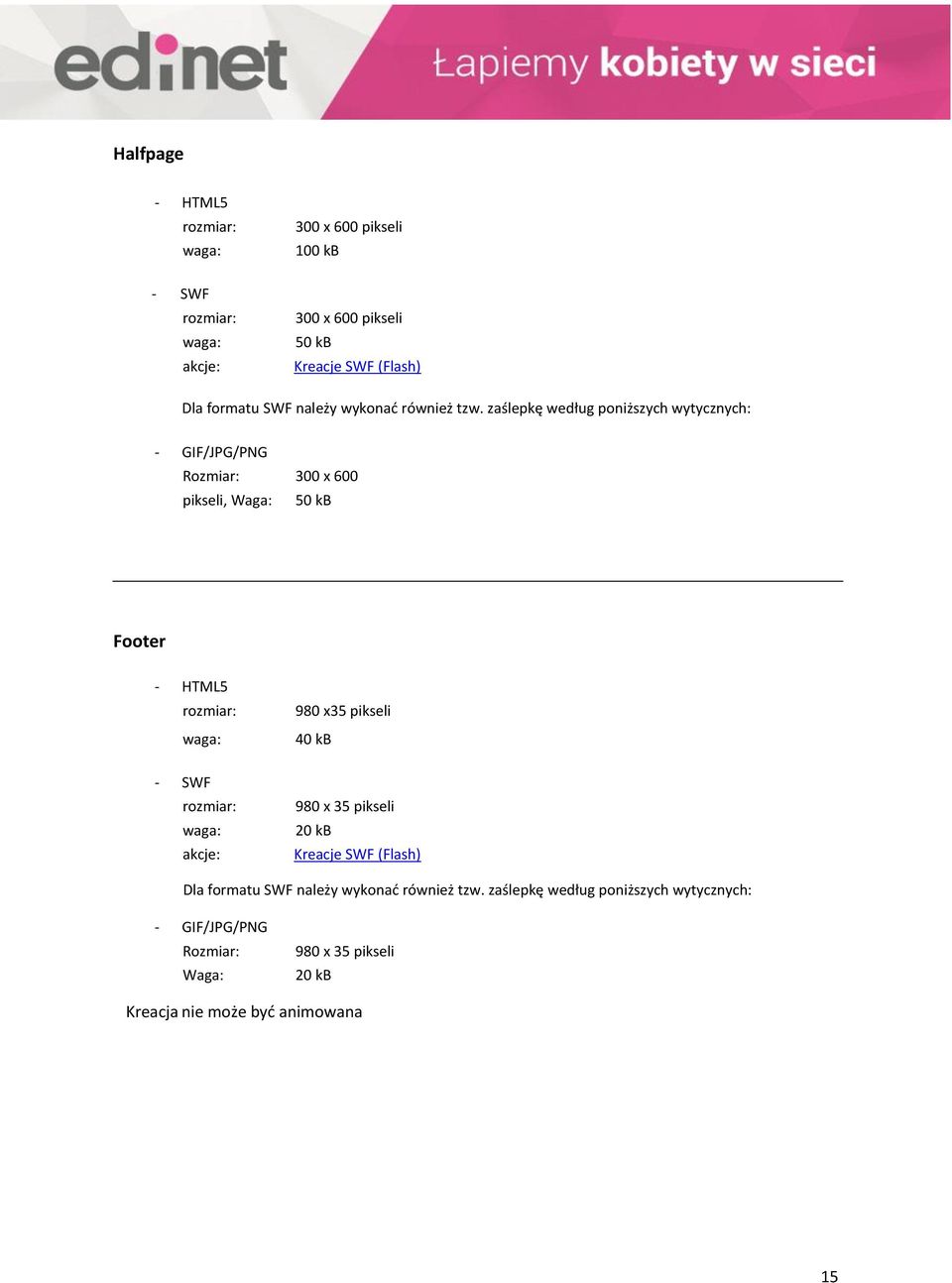 zaślepkę według poniższych wytycznych: 300 x 600 pikseli, 50 kb Footer 980 x35 pikseli 40