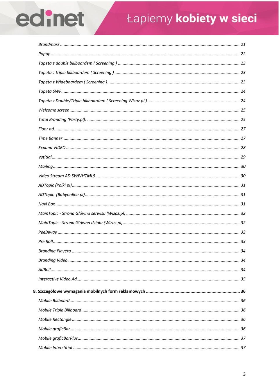.. 30 Video Stream AD SWF/HTML5... 30 ADTopic (Polki.pl)... 31 ADTopic (Babyonline.pl)... 31 Navi Box... 31 MainTopic - Strona Główna serwisu (Wizaz.pl)... 32 MainTopic - Strona Główna działu (Wizaz.
