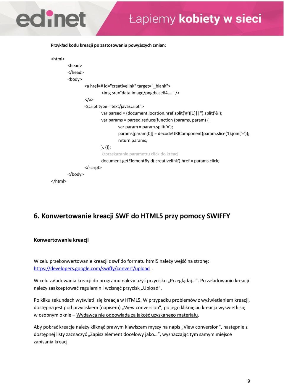 split('='); params[param[0]] = decodeuricomponent(param.slice(1).join('=')); return params; }, {}); //przekazanie parametru click do kreacji document.getelementbyid('creativelink').href = params.