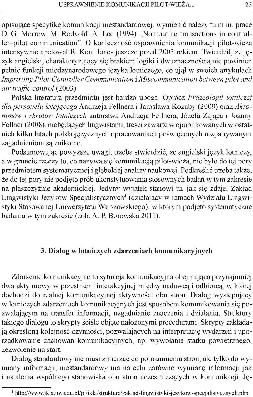 Twierdził, że język angielski, charakteryzujący się brakiem logiki i dwuznacznością nie powinien pełnić funkcji międzynarodowego języka lotniczego, co ujął w swoich artykułach Improving