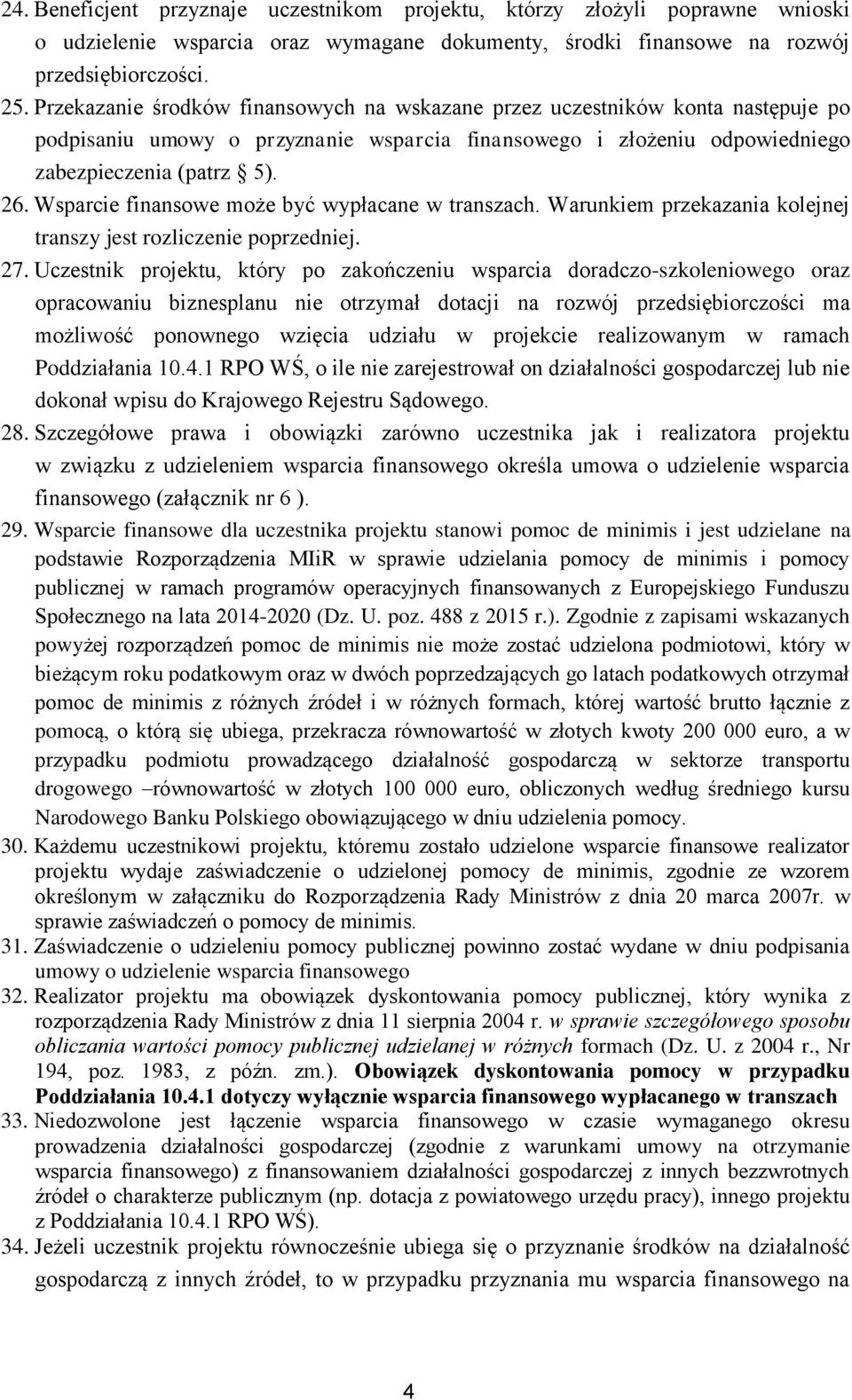 Wsparcie finansowe może być wypłacane w transzach. Warunkiem przekazania kolejnej transzy jest rozliczenie poprzedniej. 27.