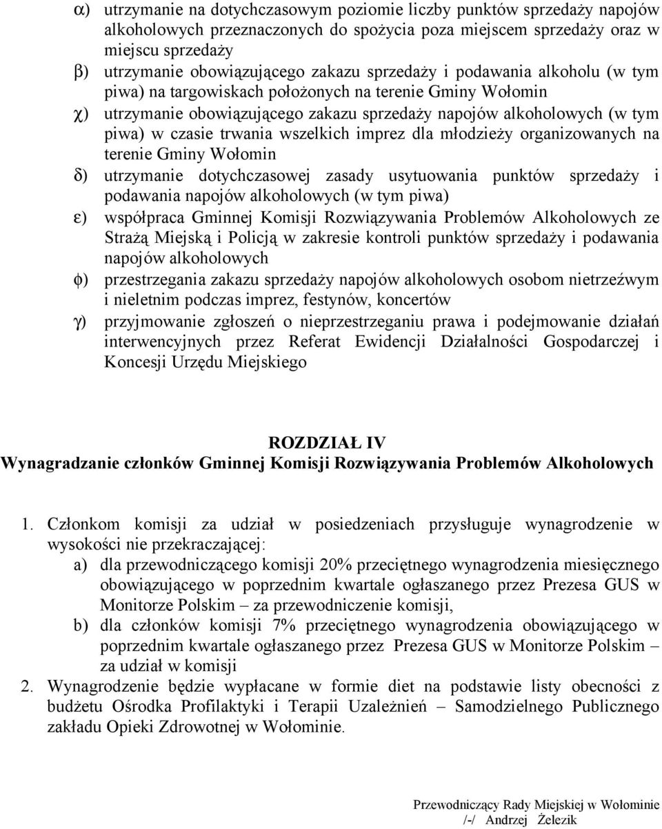 wszelkich imprez dla młodzieży organizowanych na terenie Gminy Wołomin δ) utrzymanie dotychczasowej zasady usytuowania punktów sprzedaży i podawania napojów alkoholowych (w tym piwa) ε) współpraca