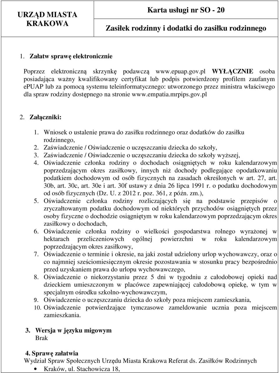 spraw rodziny dostępnego na stronie www.empatia.mrpips.gov.pl 2. Załączniki: 1. Wniosek o ustalenie prawa do zasiłku rodzinnego oraz dodatków do zasiłku rodzinnego, 2.