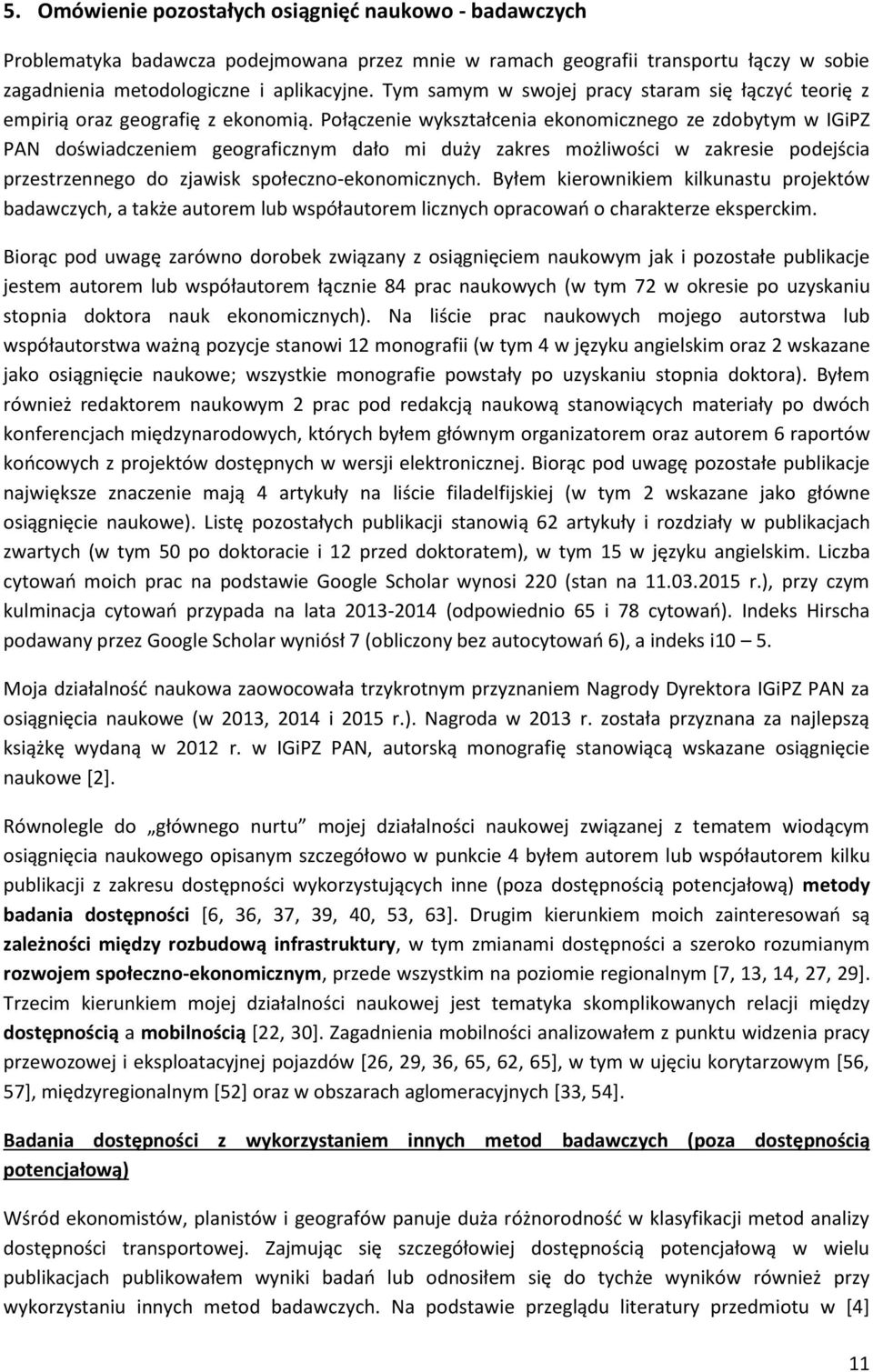 Połączenie wykształcenia ekonomicznego ze zdobytym w IGiPZ PAN doświadczeniem geograficznym dało mi duży zakres możliwości w zakresie podejścia przestrzennego do zjawisk społeczno-ekonomicznych.