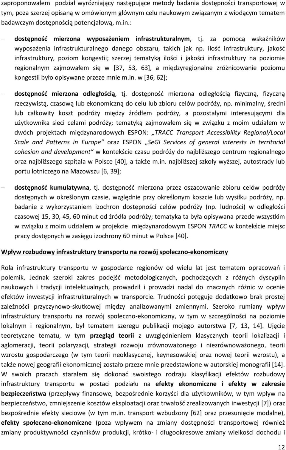 ilość infrastruktury, jakość infrastruktury, poziom kongestii; szerzej tematyką ilości i jakości infrastruktury na poziomie regionalnym zajmowałem się w [37, 53, 63], a międzyregionalne zróżnicowanie