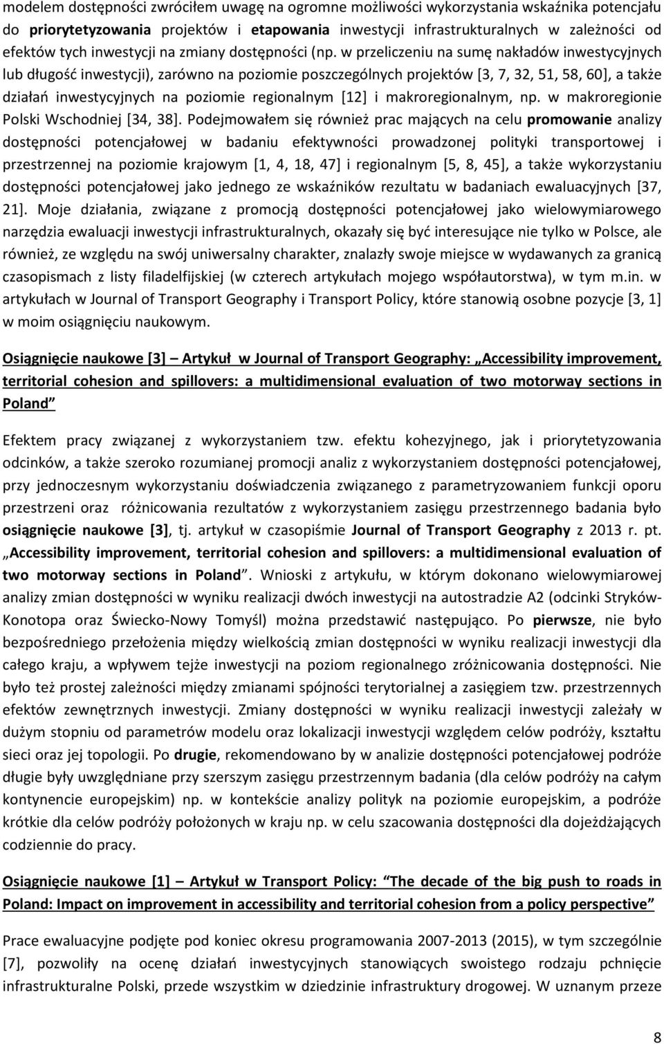w przeliczeniu na sumę nakładów inwestycyjnych lub długość inwestycji), zarówno na poziomie poszczególnych projektów [3, 7, 32, 51, 58, 60], a także działań inwestycyjnych na poziomie regionalnym