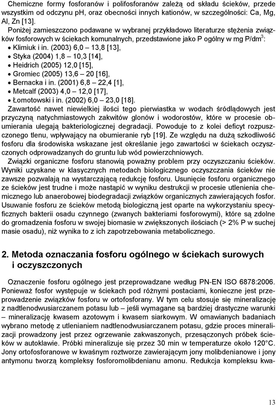 (2003) 6,0-13,8 [13], Styka (2004) 1,8-10,3 [14], Heidrich (2005) 12,0 [15], Gromiec (2005) 13,6-20 [16], Bernacka i in. (2001) 6,8-22,4 [1], Metcalf (2003) 4,0-12,0 [17], Łomotowski i in.