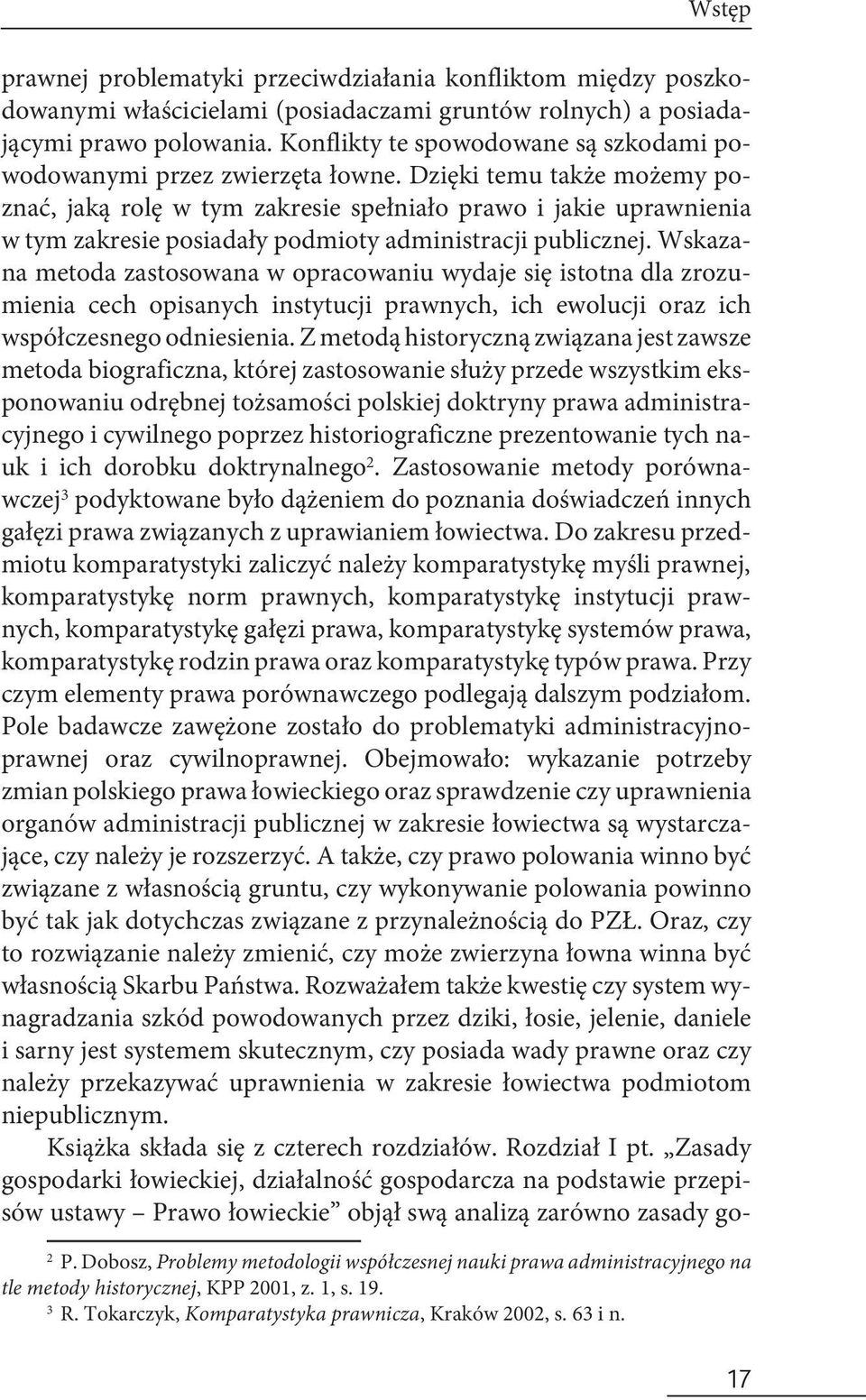 Dzięki temu także możemy poznać, jaką rolę w tym zakresie spełniało prawo i jakie uprawnienia w tym zakresie posiadały podmioty administracji publicznej.