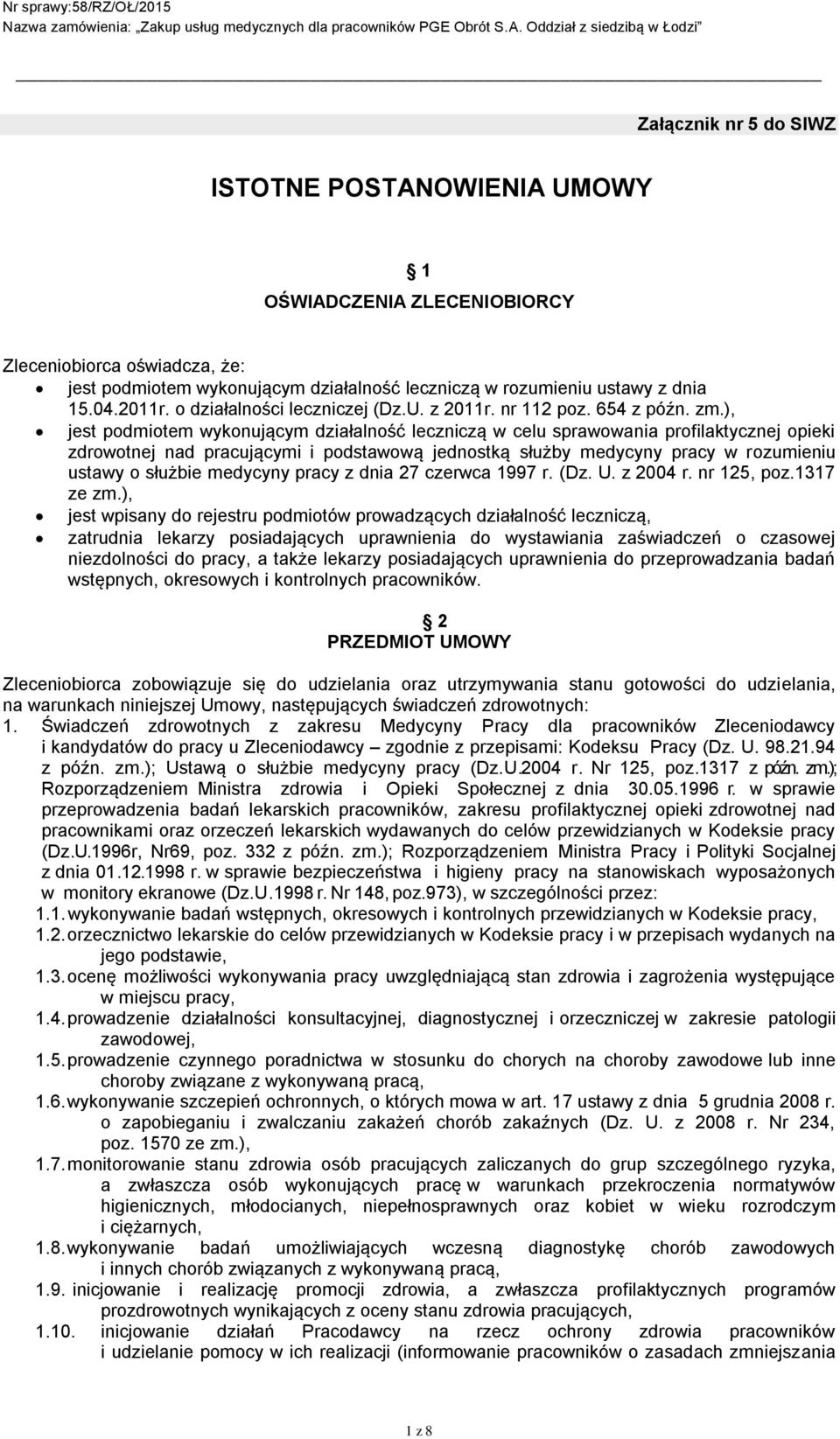 ), jest podmiotem wykonującym działalność leczniczą w celu sprawowania profilaktycznej opieki zdrowotnej nad pracującymi i podstawową jednostką służby medycyny pracy w rozumieniu ustawy o służbie