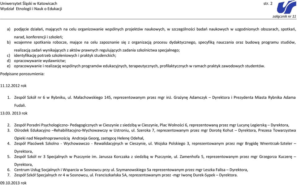 spotkania robocze, mające na celu zapoznanie się z organizacją procesu dydaktycznego, specyfiką nauczania oraz budową programu studiów, realizacją zadań wynikających z aktów prawnych regulujących