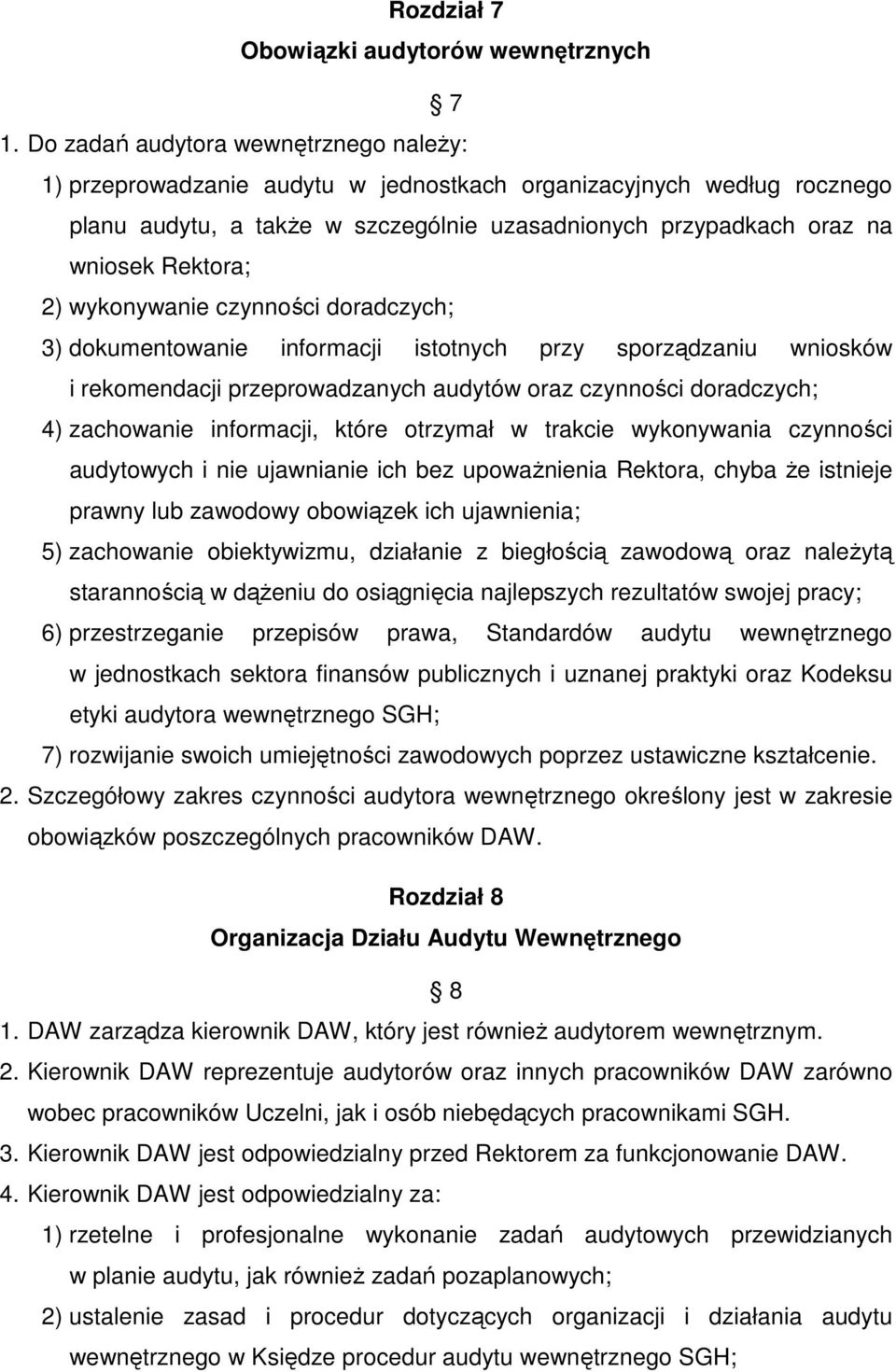 2) wykonywanie czynności doradczych; 3) dokumentowanie informacji istotnych przy sporządzaniu wniosków i rekomendacji przeprowadzanych audytów oraz czynności doradczych; 4) zachowanie informacji,