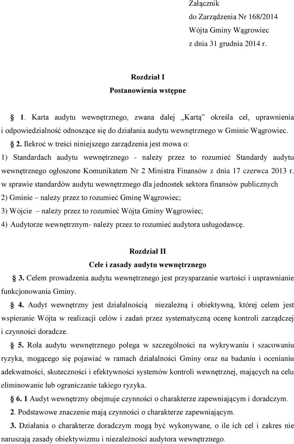 Ilekroć w treści niniejszego zarządzenia jest mowa o: 1) Standardach audytu wewnętrznego - należy przez to rozumieć Standardy audytu wewnętrznego ogłoszone Komunikatem Nr 2 Ministra Finansów z dnia