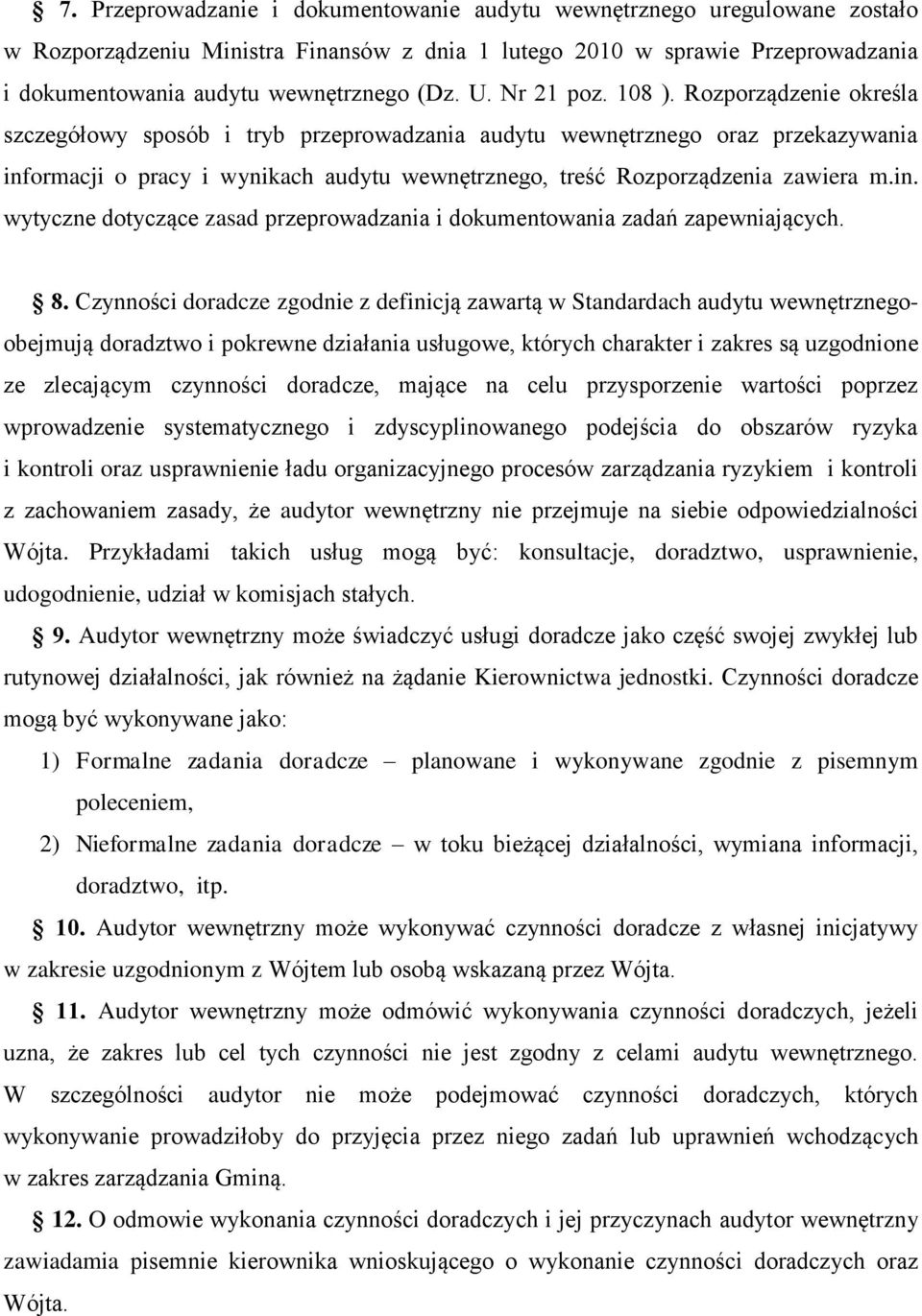 Rozporządzenie określa szczegółowy sposób i tryb przeprowadzania audytu wewnętrznego oraz przekazywania informacji o pracy i wynikach audytu wewnętrznego, treść Rozporządzenia zawiera m.in. wytyczne dotyczące zasad przeprowadzania i dokumentowania zadań zapewniających.