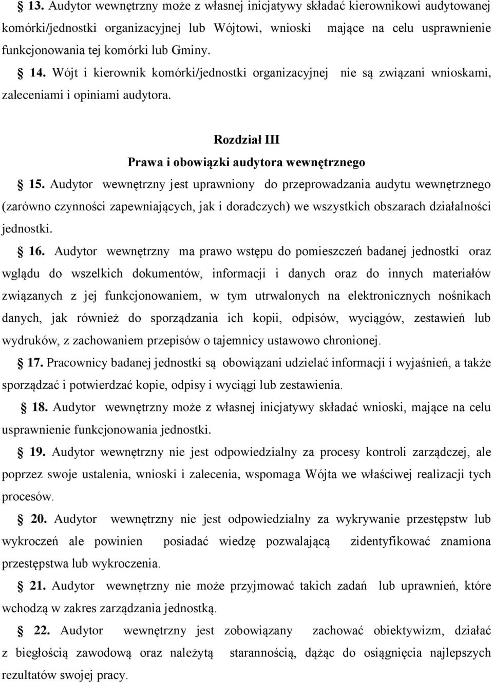 Audytor wewnętrzny jest uprawniony do przeprowadzania audytu wewnętrznego (zarówno czynności zapewniających, jak i doradczych) we wszystkich obszarach działalności jednostki. 16.