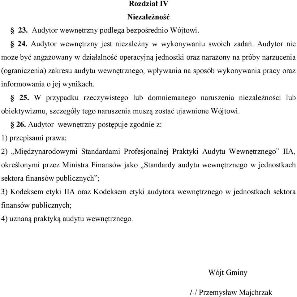 informowania o jej wynikach. 25. W przypadku rzeczywistego lub domniemanego naruszenia niezależności lub obiektywizmu, szczegóły tego naruszenia muszą zostać ujawnione Wójtowi. 26.
