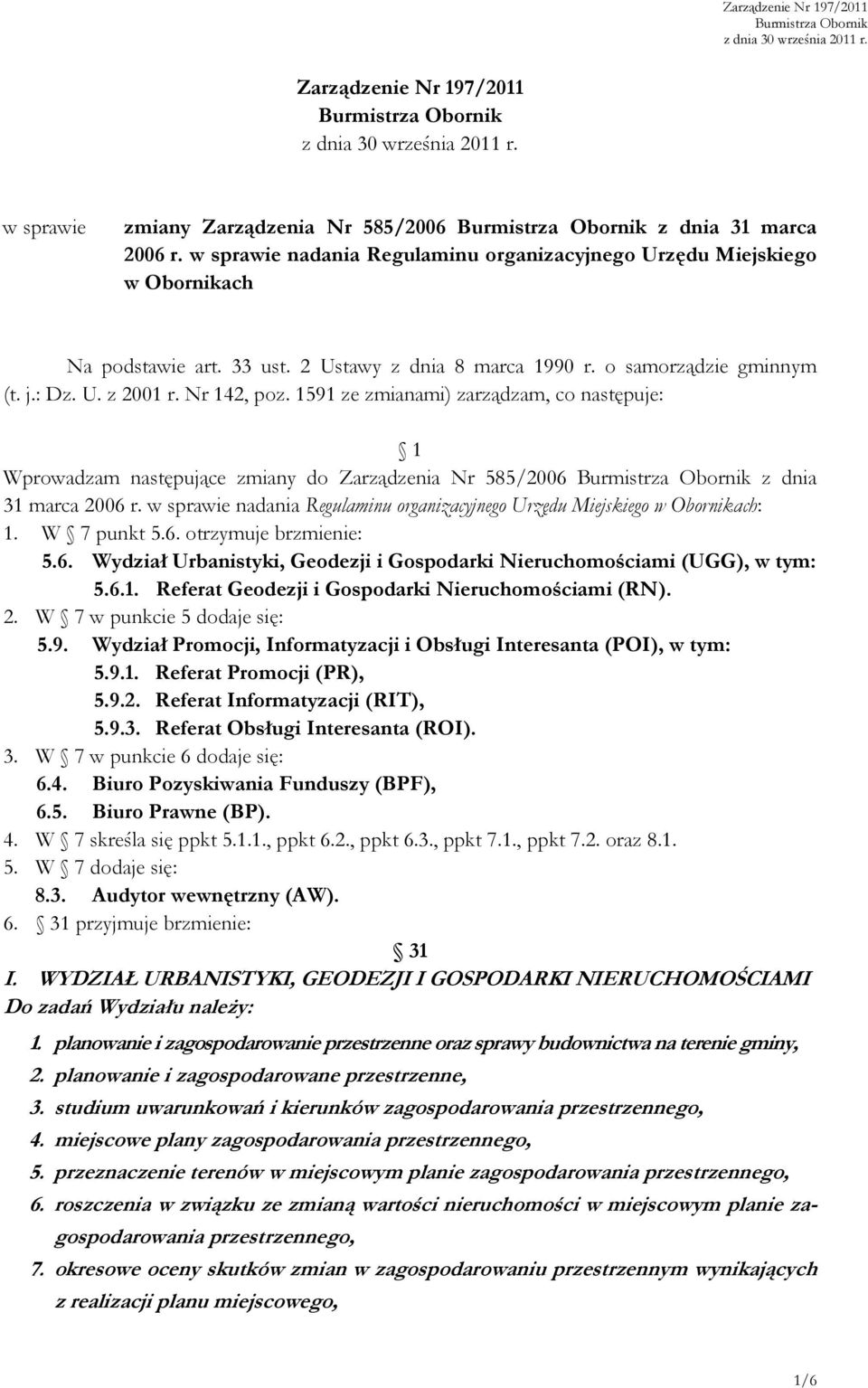 1591 ze zmianami) zarządzam, co następuje: 1 Wprowadzam następujące zmiany do Zarządzenia Nr 585/2006 z dnia 31 marca 2006 r.