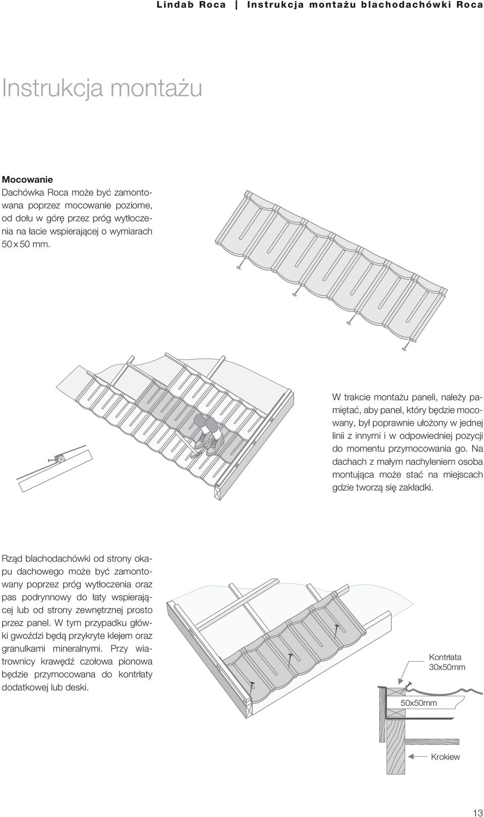 Na dachach z małym nachyleniem osoba montująca może stać na miejscach gdzie tworzą się zakładki.