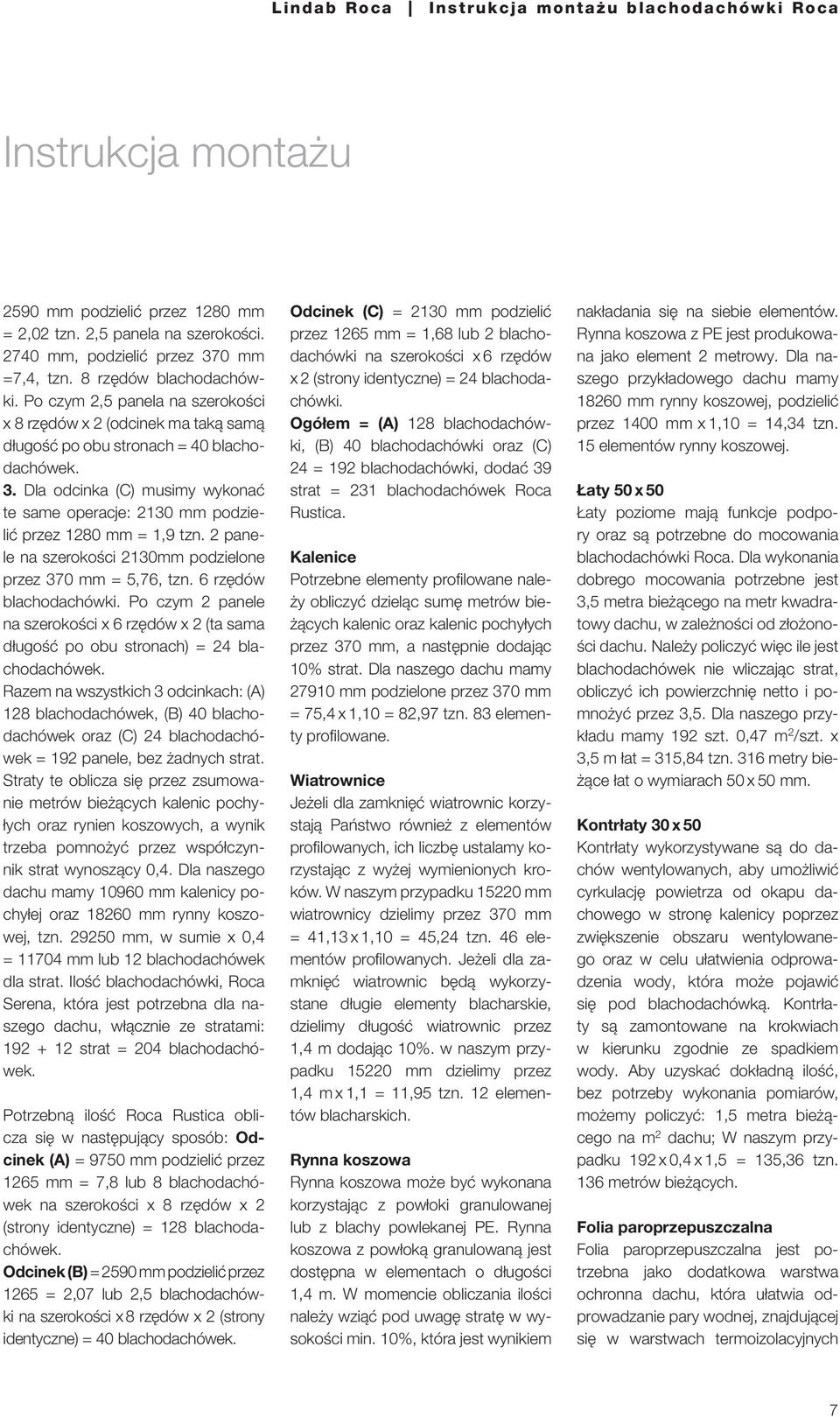 Dla odcinka (C) musimy wykonać te same operacje: 2130 mm podzielić przez 1280 mm = 1,9 tzn. 2 panele na szerokości 2130mm podzielone przez 370 mm = 5,76, tzn. 6 rzędów blachodachówki.