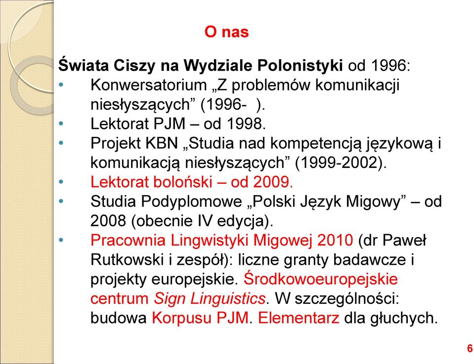 Studia Podyplomowe Polski Język Migowy od 2008 (obecnie IV edycja).