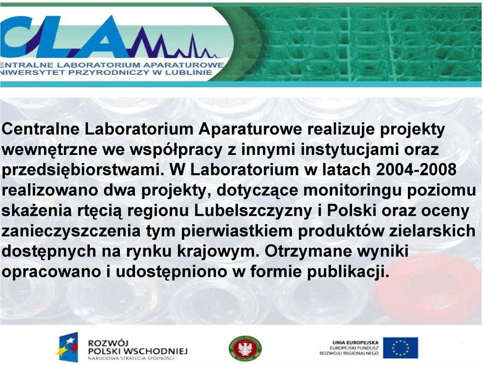 W Laboratorium w latach 2004-2008 realizowano dwa projekty, dotyczące monitoringu poziomu skażenia rtęcią