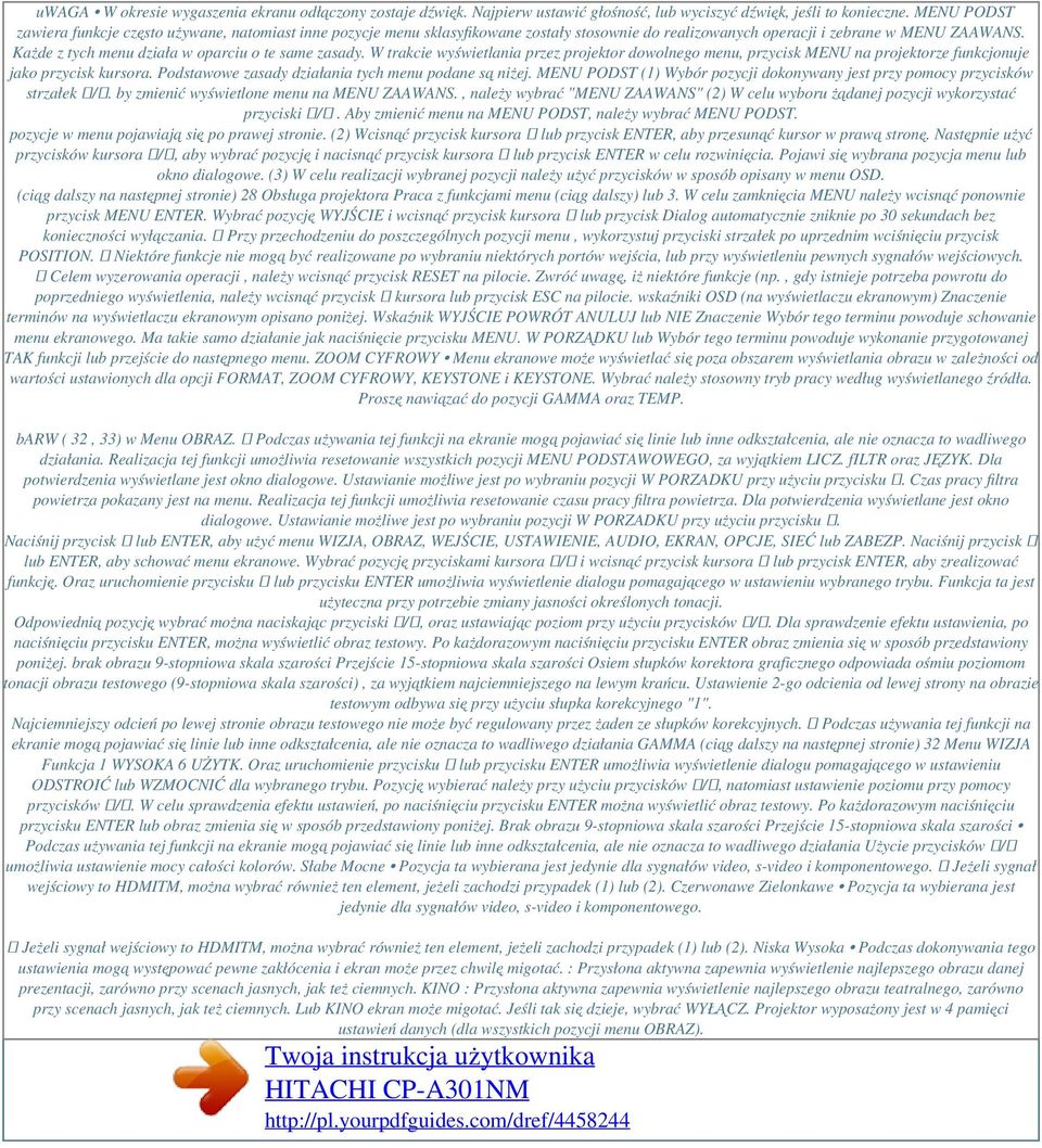 Każde z tych menu działa w oparciu o te same zasady. W trakcie wyświetlania przez projektor dowolnego menu, przycisk MENU na projektorze funkcjonuje jako przycisk kursora.
