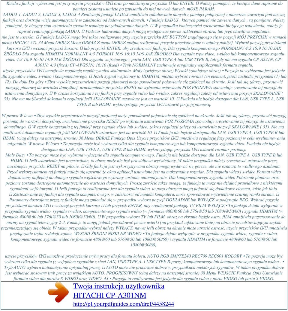 ŁADUJ-1, ŁADUJ-2, ŁADUJ-3, ŁADUJ-4 Realizacja funkcji ŁADUJ umożliwia załadowanie danych z pamięci połączonej z numerem zawartym pod nazwą funkcji oraz dostraja wizję automatycznie w zależności od