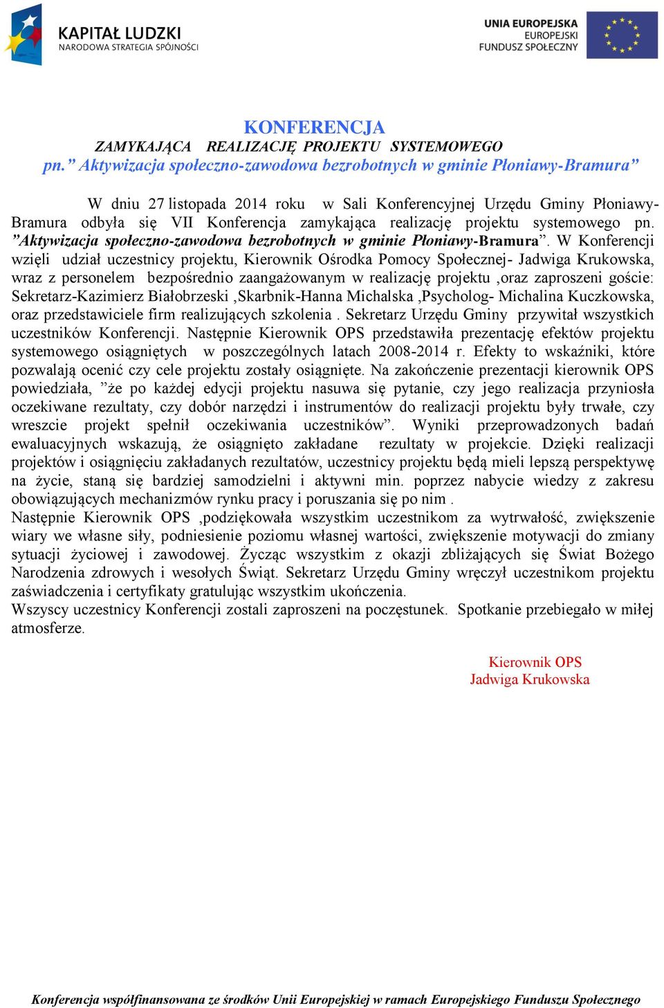 realizację projektu systemowego pn. Aktywizacja społeczno-zawodowa bezrobotnych w gminie Płoniawy-Bramura.