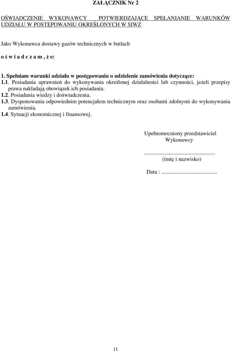 Spełniam warunki udziału w postępowaniu o udzielenie zamówienia dotyczące: 1.