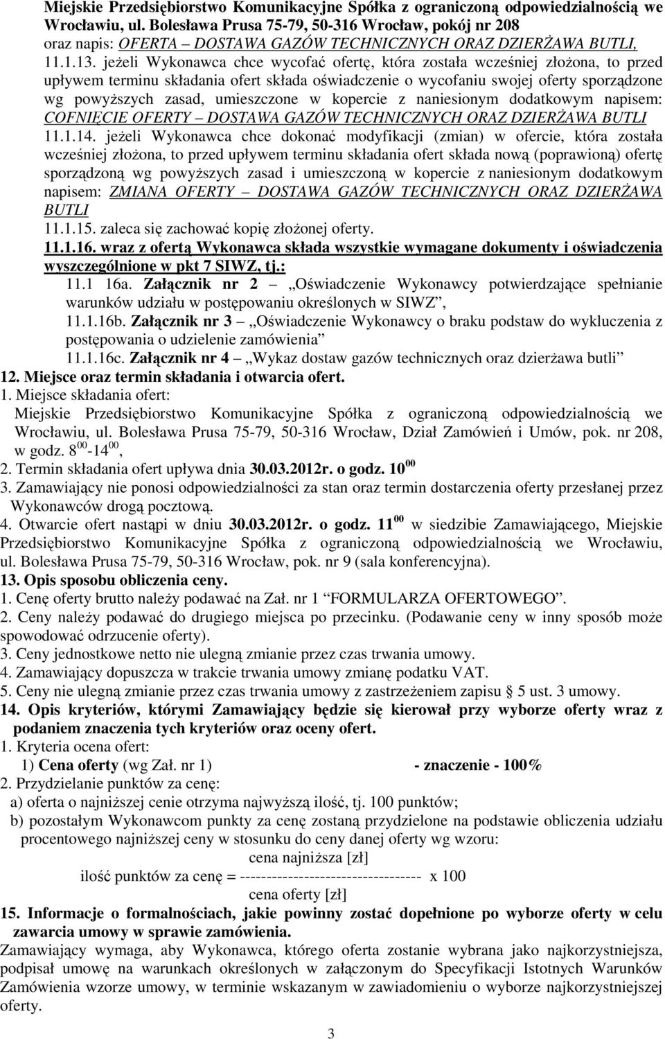 jeżeli Wykonawca chce wycofać ofertę, która została wcześniej złożona, to przed upływem terminu składania ofert składa oświadczenie o wycofaniu swojej oferty sporządzone wg powyższych zasad,