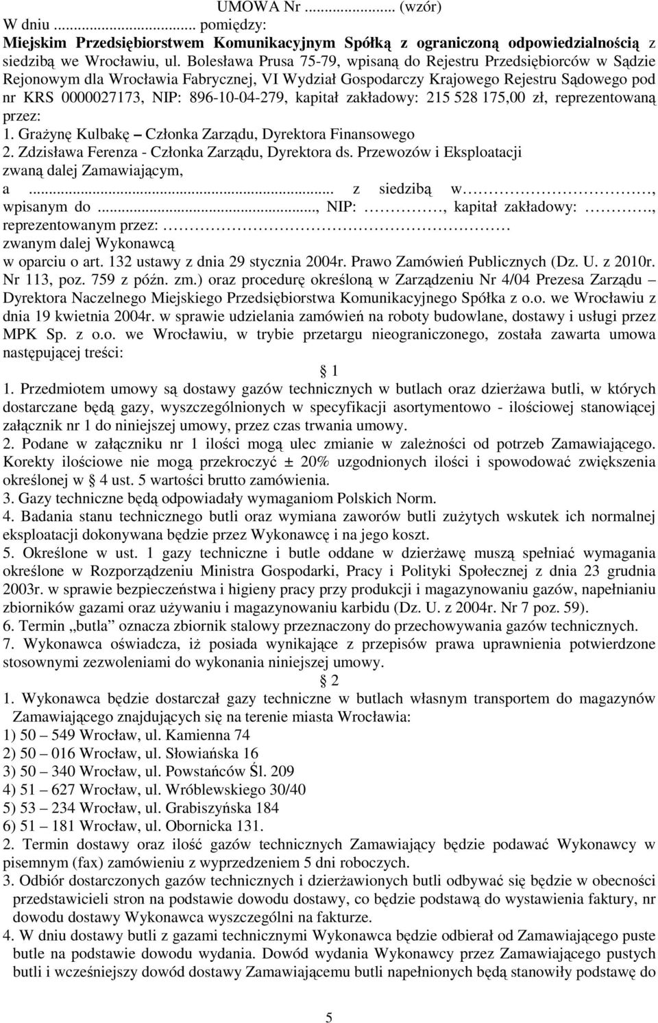 kapitał zakładowy: 215 528 175,00 zł, reprezentowaną przez: 1. Grażynę Kulbakę Członka Zarządu, Dyrektora Finansowego 2. Zdzisława Ferenza - Członka Zarządu, Dyrektora ds.