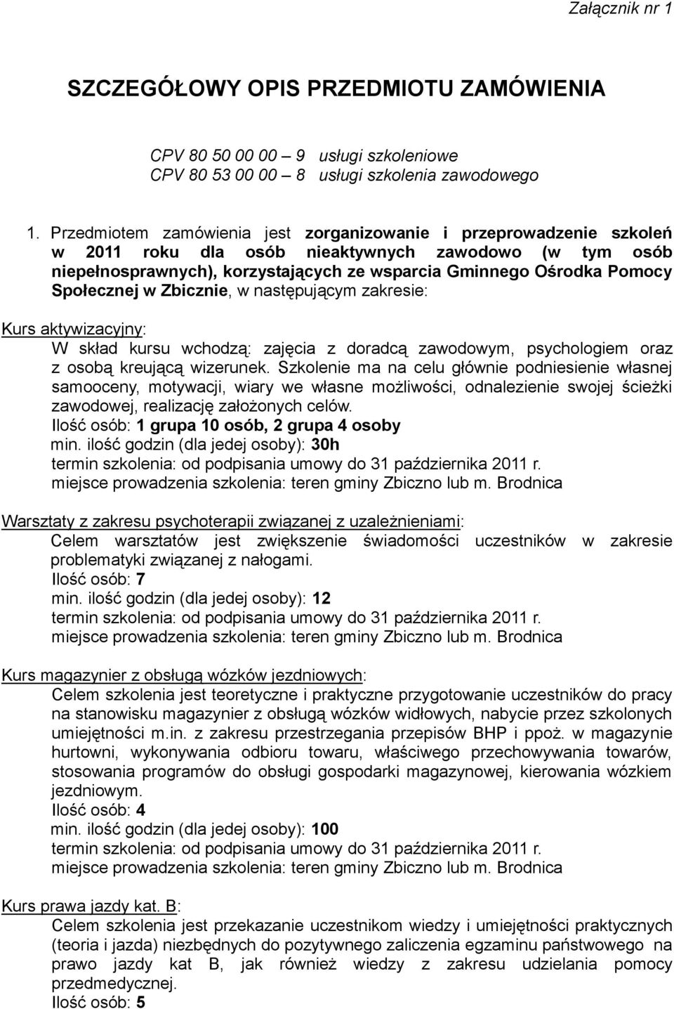 Społecznej w Zbicznie, w następującym zakresie: Kurs aktywizacyjny: W skład kursu wchodzą: zajęcia z doradcą zawodowym, psychologiem oraz z osobą kreującą wizerunek.