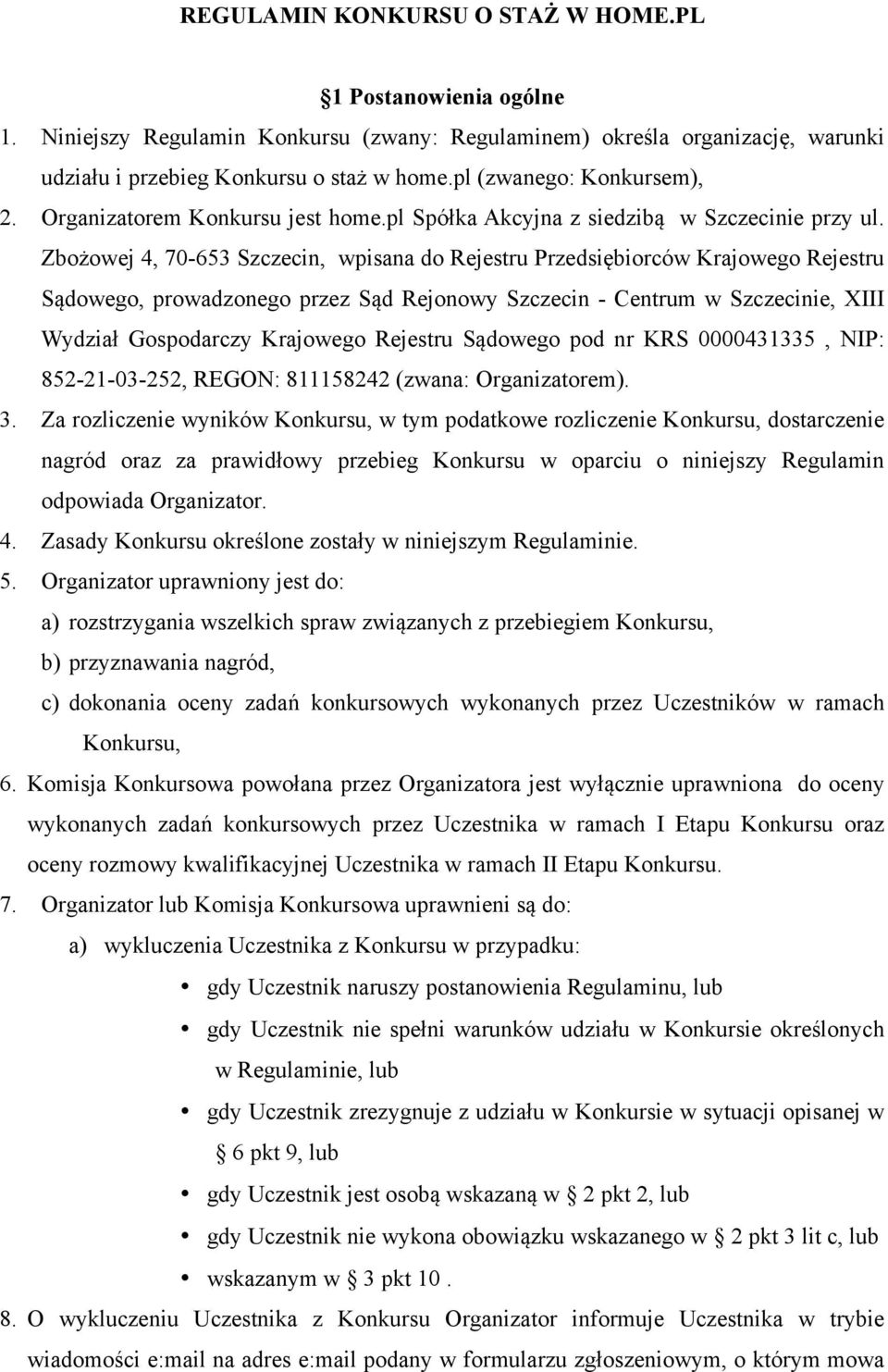 Zbożowej 4, 70-653 Szczecin, wpisana do Rejestru Przedsiębiorców Krajowego Rejestru Sądowego, prowadzonego przez Sąd Rejonowy Szczecin - Centrum w Szczecinie, XIII Wydział Gospodarczy Krajowego