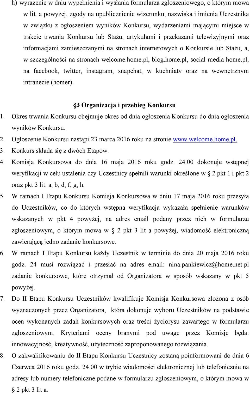 przekazami telewizyjnymi oraz informacjami zamieszczanymi na stronach internetowych o Konkursie lub Stażu, a, w szczególności na stronach welcome.home.pl, blog.home.pl, social media home.